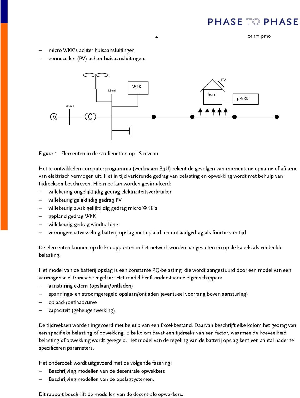 elektrisch vermogen uit. Het in tijd variërende gedrag van belasting en opwekking wordt met behulp van tijdreeksen beschreven.