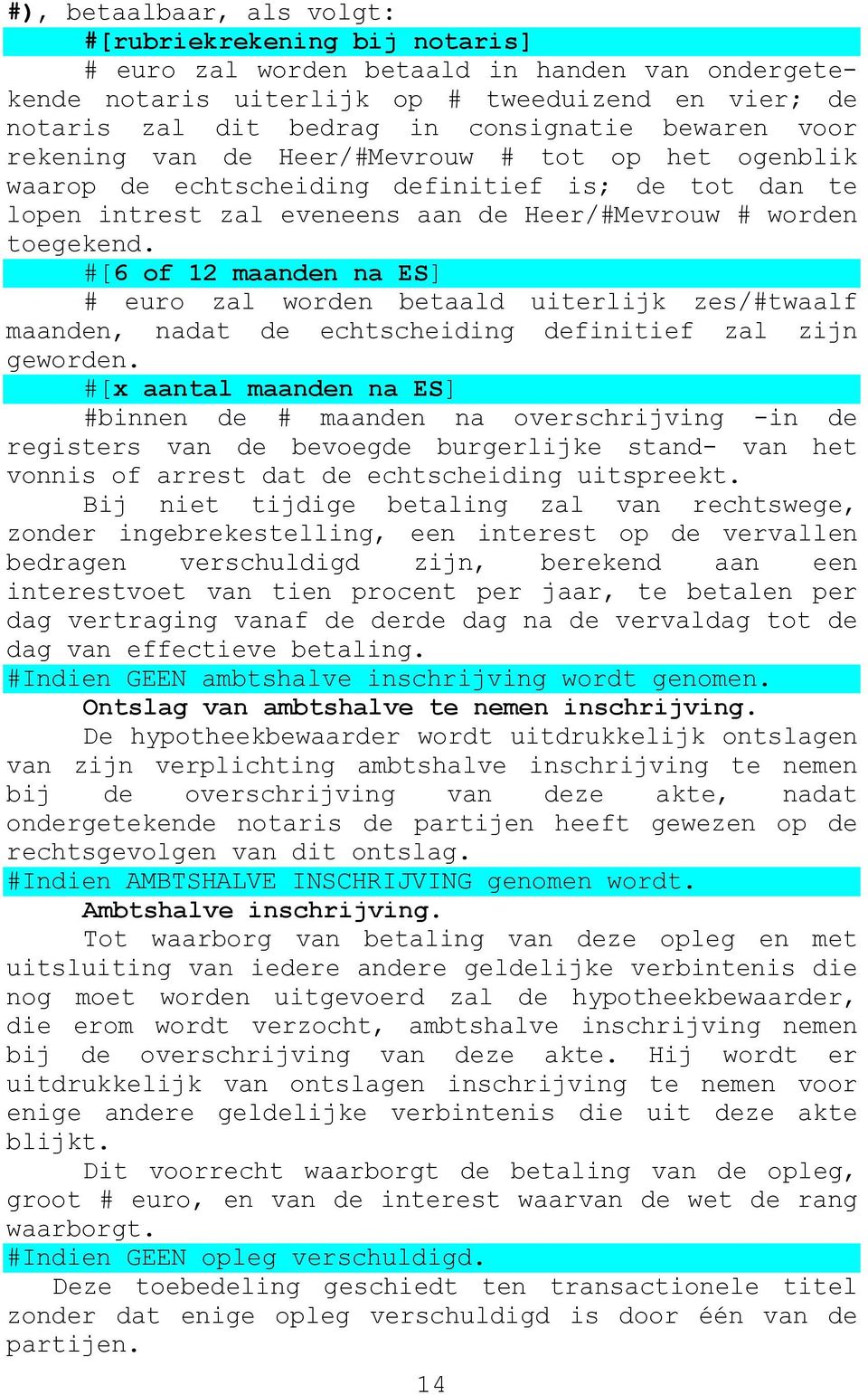 #[6 of 12 maanden na ES] # euro zal worden betaald uiterlijk zes/#twaalf maanden, nadat de echtscheiding definitief zal zijn geworden.