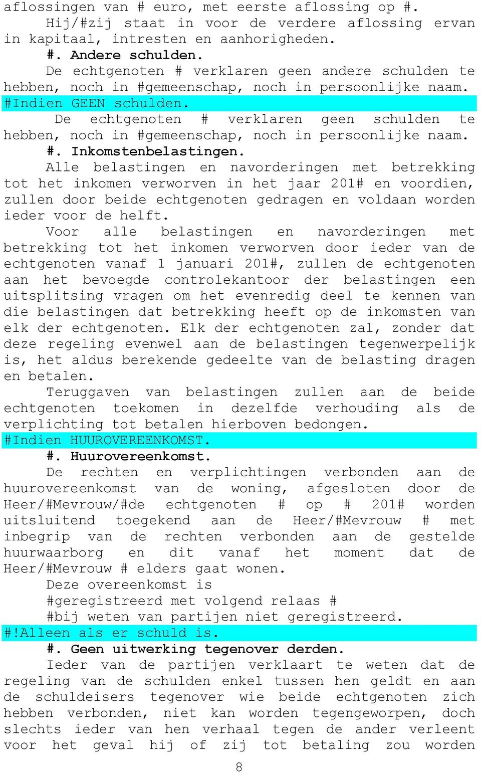 De echtgenoten # verklaren geen schulden te hebben, noch in #gemeenschap, noch in persoonlijke naam. #. Inkomstenbelastingen.