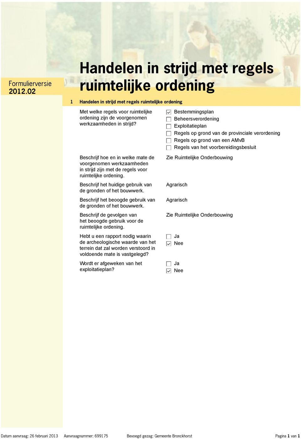 Beschrijf hoe en in welke mate de voorgenomen werkzaamheden in strijd zijn met de regels voor ruimtelijke ordening. Beschrijf het huidige gebruik van de gronden of het bouwwerk.