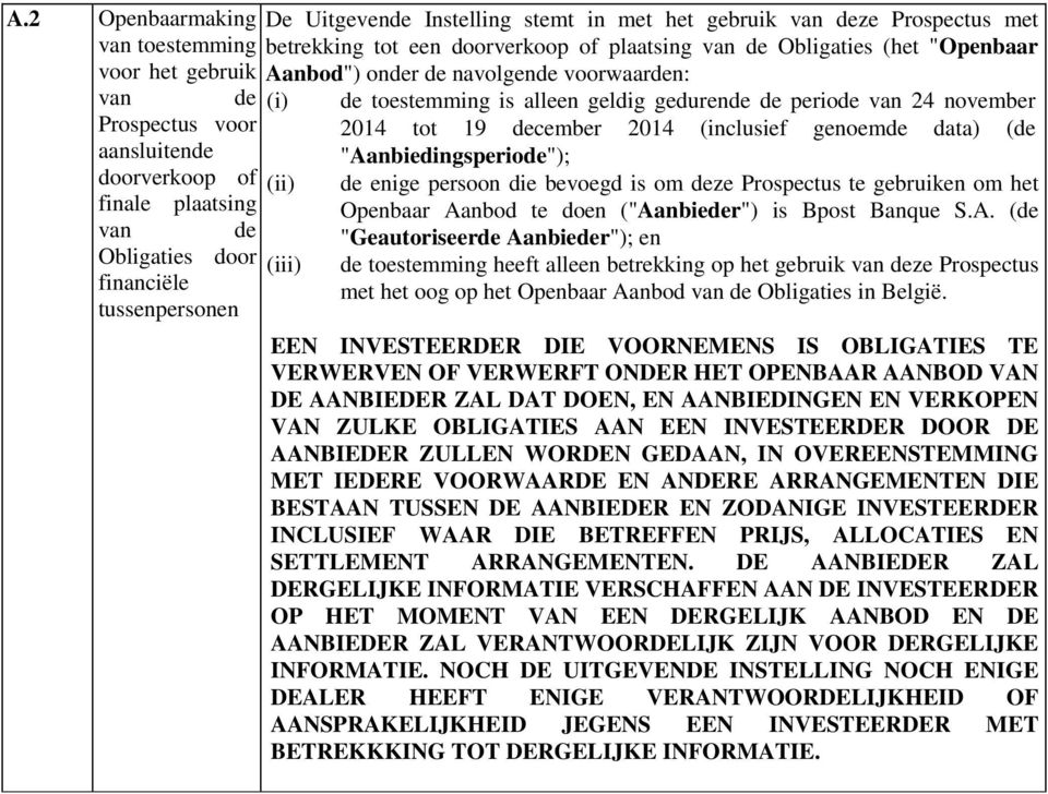 alleen geldig gedurende de periode van 24 november 2014 tot 19 december 2014 (inclusief genoemde data) (de "Aanbiedingsperiode"); de enige persoon die bevoegd is om deze Prospectus te gebruiken om