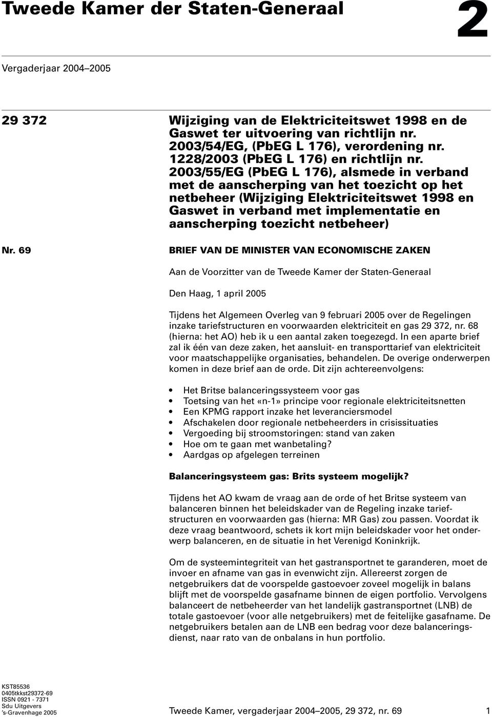 2003/55/EG (PbEG L 176), alsmede in verband met de aanscherping van het toezicht op het netbeheer (Wijziging Elektriciteitswet 1998 en Gaswet in verband met implementatie en aanscherping toezicht