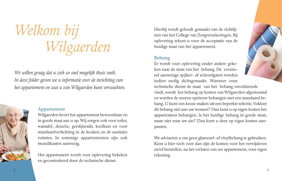 Wij zorgen ook voor toilet, wastafel, douche, gordijnrails, koelkast en voor standaardverlichting in de keuken en de sanitaire ruimtes. In sommige appartementen zijn ook (wand)kasten aanwezig.