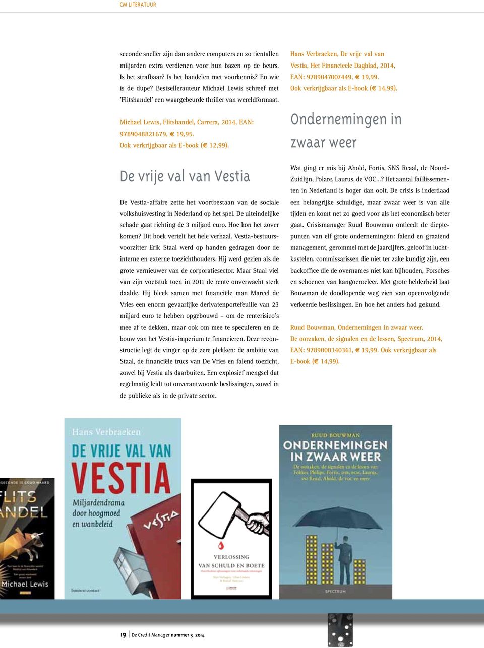 Ook verkrijgbaar als E-book ( 12,99). De vrije val van Vestia De Vestia-affaire zette het voortbestaan van de sociale volkshuisvesting in Nederland op het spel.