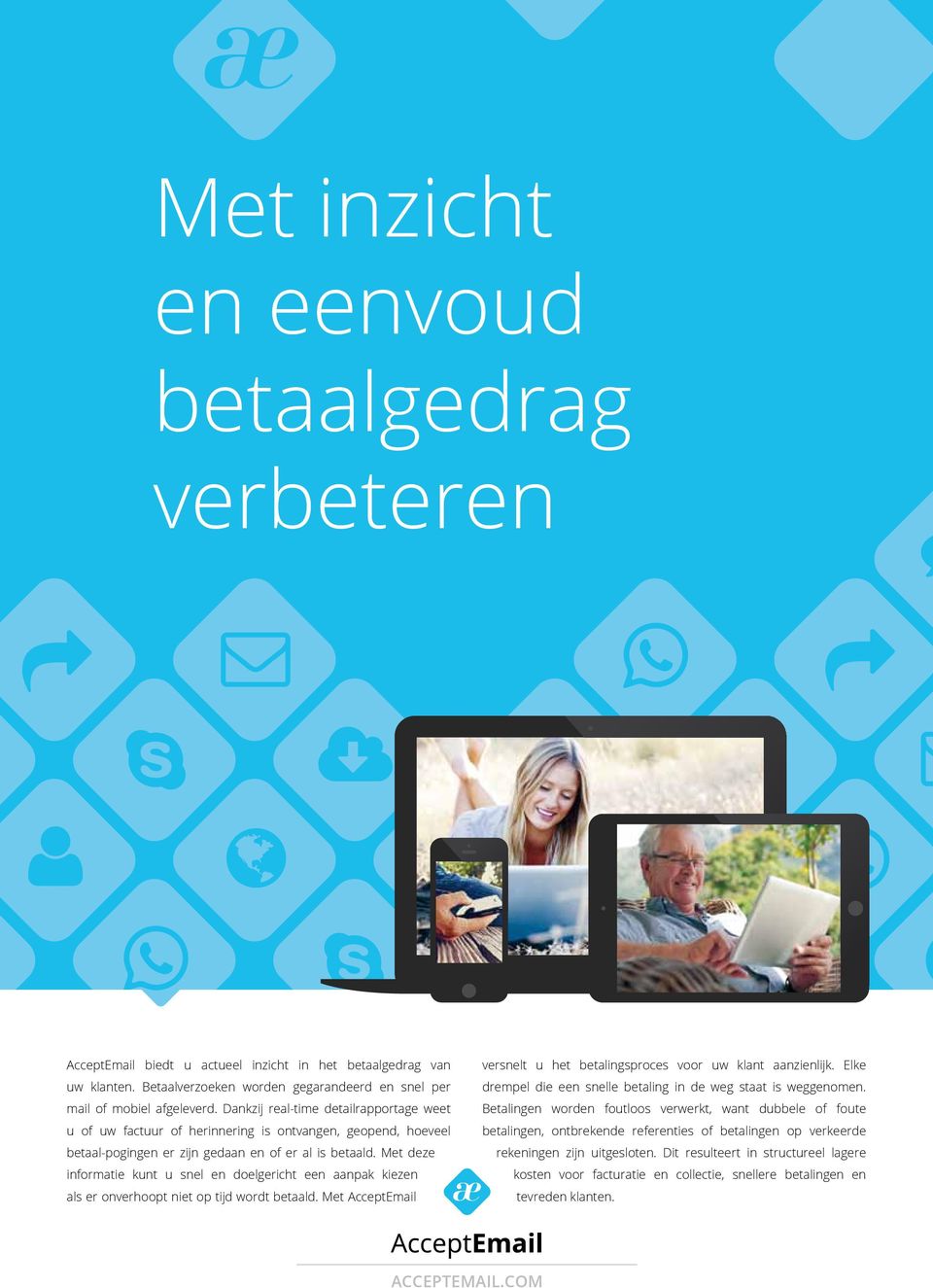 Met deze informatie kunt u snel en doelgericht een aanpak kiezen als er onverhoopt niet op tijd wordt betaald. Met AcceptEmail versnelt u het betalingsproces voor uw klant aanzienlijk.