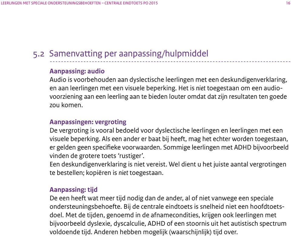 Aanpassingen: vergroting De vergroting is vooral bedoeld voor dyslectische leerlingen en leerlingen met een visuele beperking.