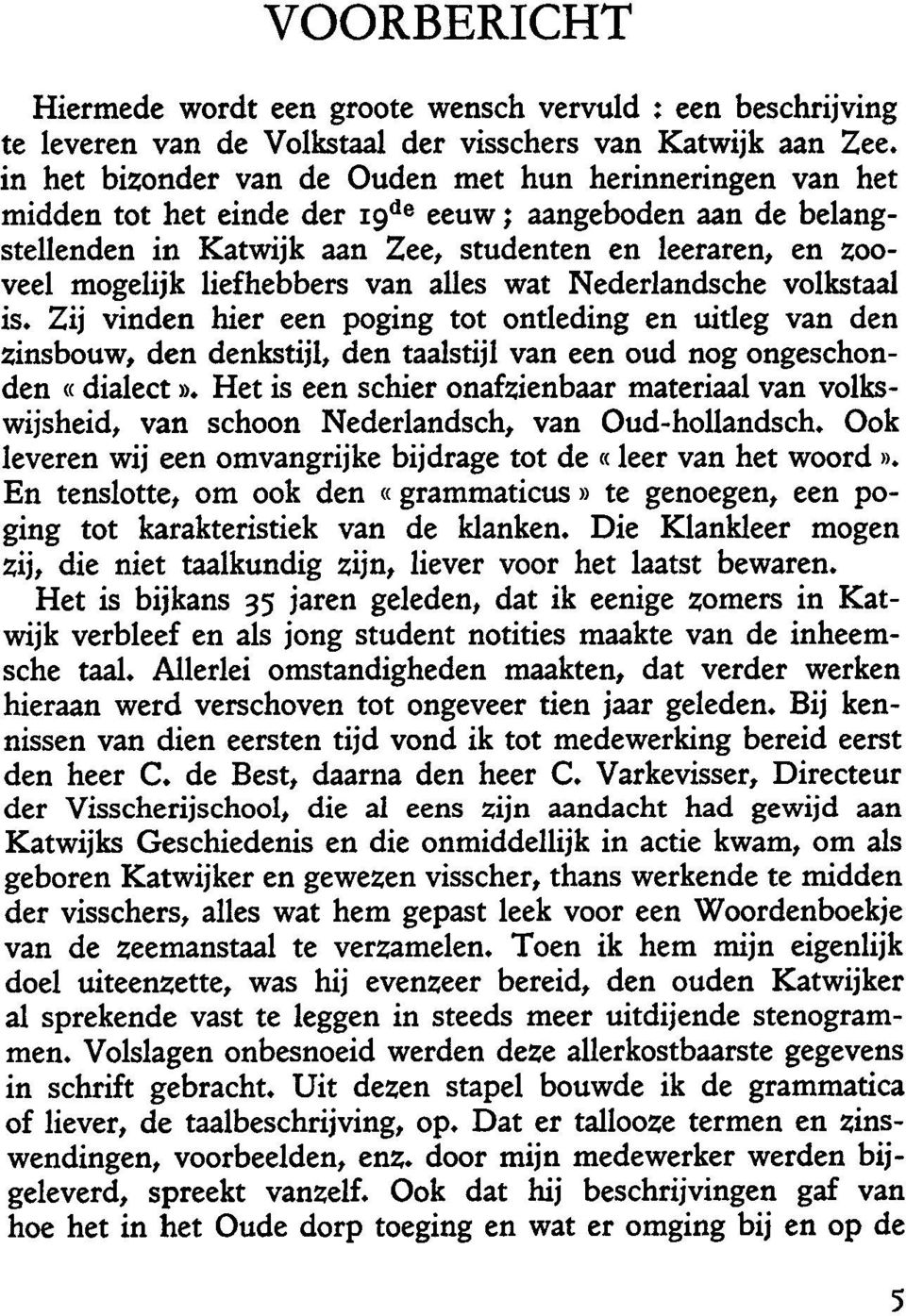 liefhebbers van alles wat Nederlandsche volkstaal is. Zij vinden hier een poging tot ontleding en uitleg van den zinsbouw, den denkstijl, den taalstijl van een oud nog ongeschonden «dialect».