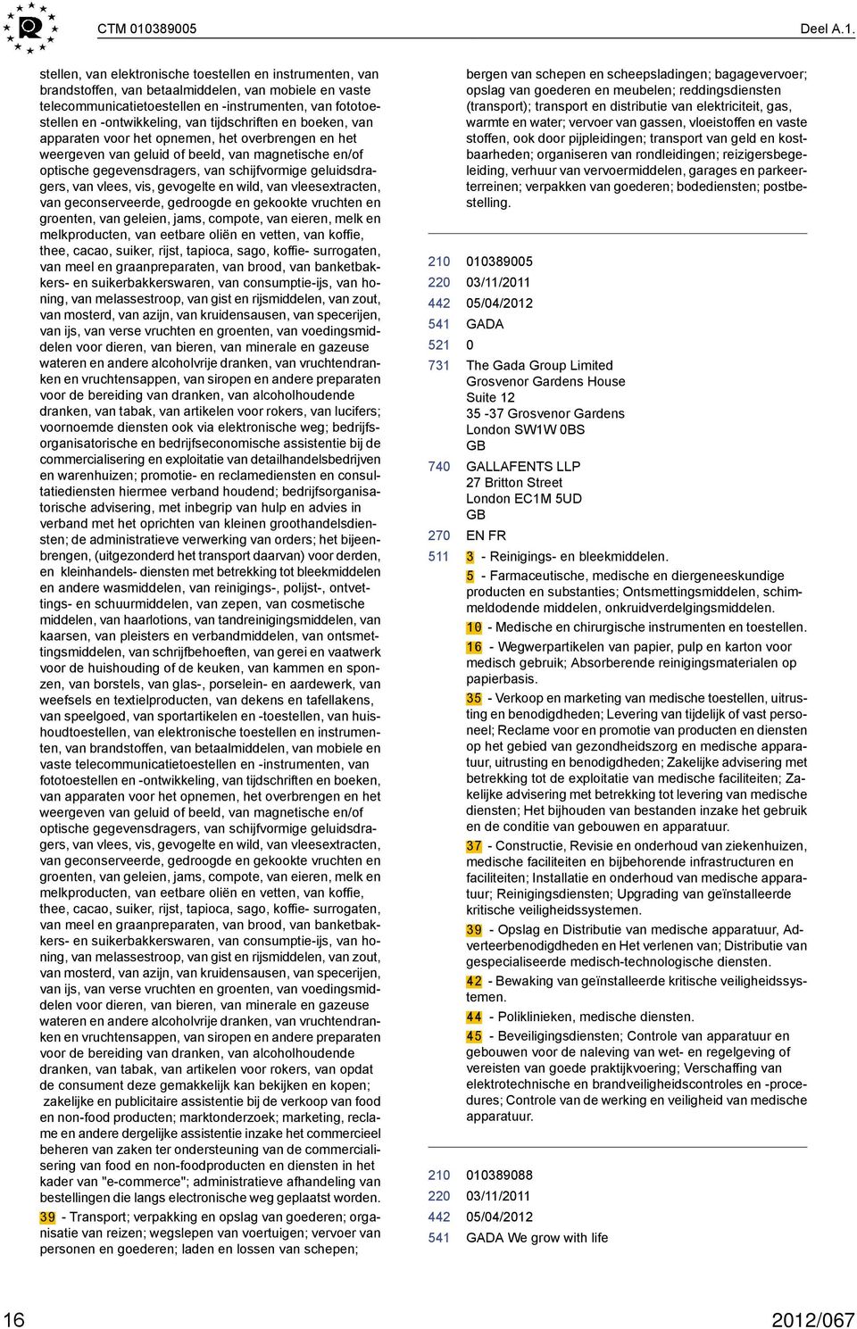 stellen, van elektronische toestellen en instrumenten, van brandstoffen, van betaalmiddelen, van mobiele en vaste telecommunicatietoestellen en -instrumenten, van fototoestellen en -ontwikkeling, van