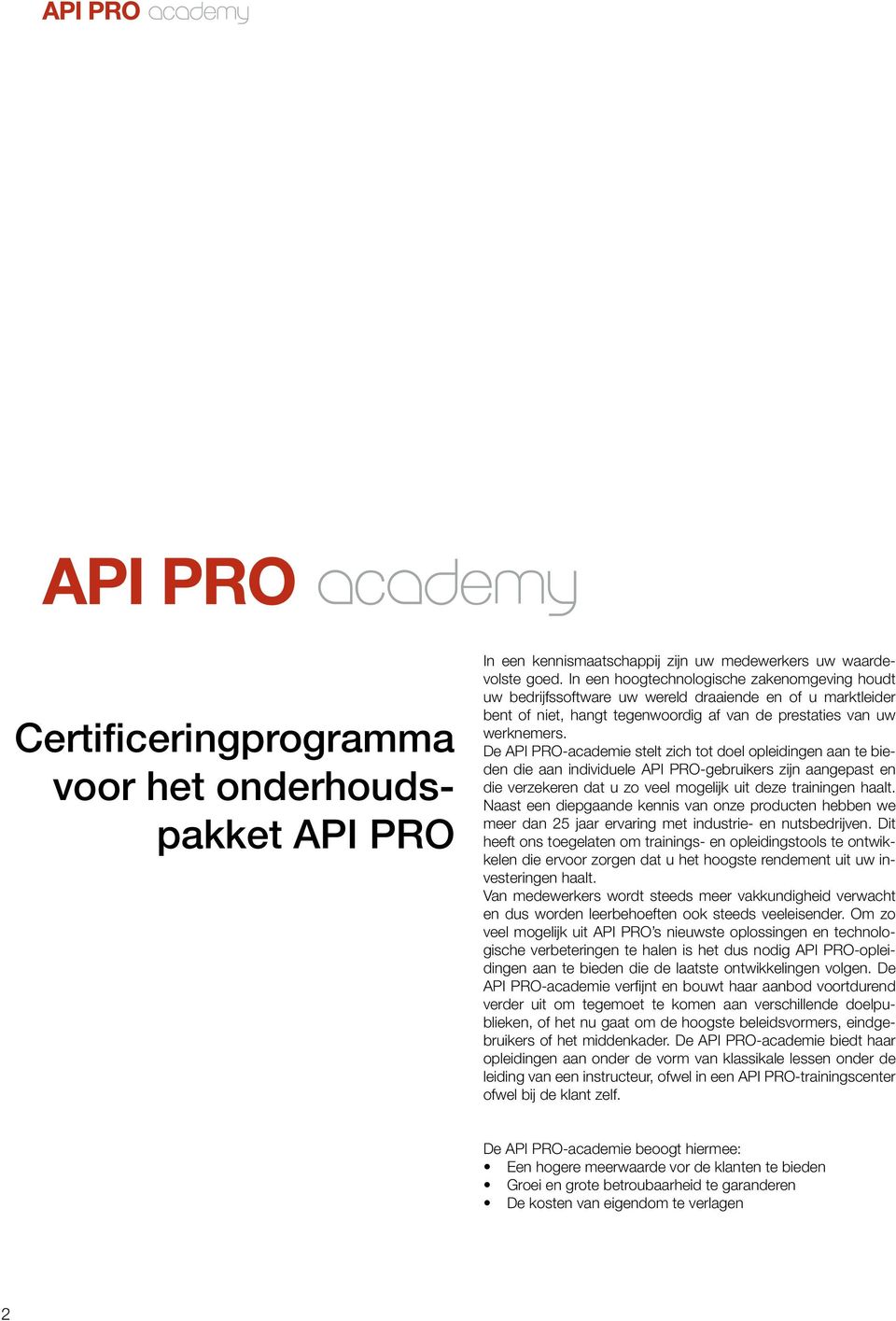 De API PRO-academie stelt zich tot doel opleidingen aan te bieden die aan individuele API PRO-gebruikers zijn aangepast en die verzekeren dat u zo veel mogelijk uit deze trainingen haalt.