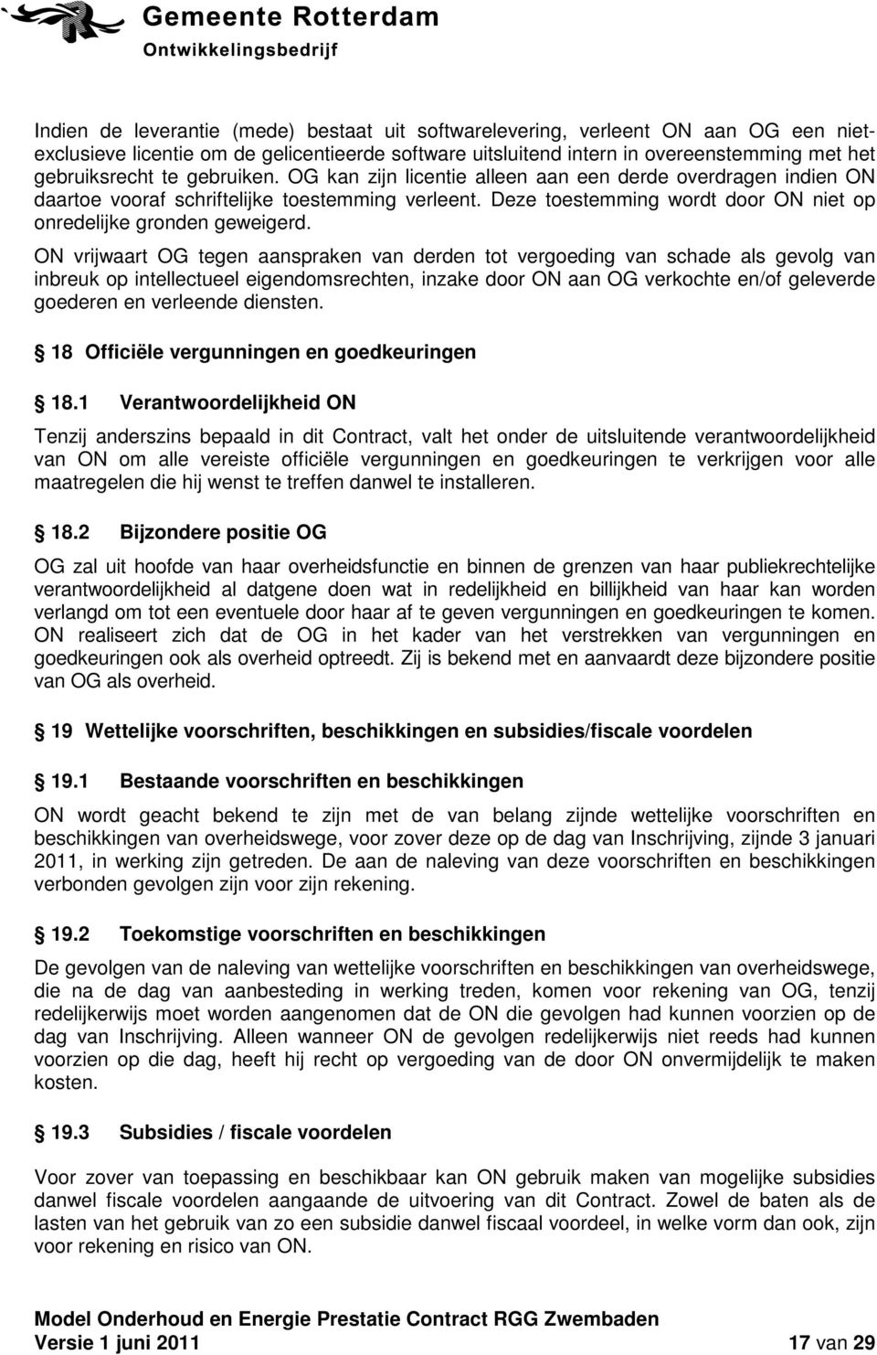 ON vrijwaart OG tegen aanspraken van derden tot vergoeding van schade als gevolg van inbreuk op intellectueel eigendomsrechten, inzake door ON aan OG verkochte en/of geleverde goederen en verleende