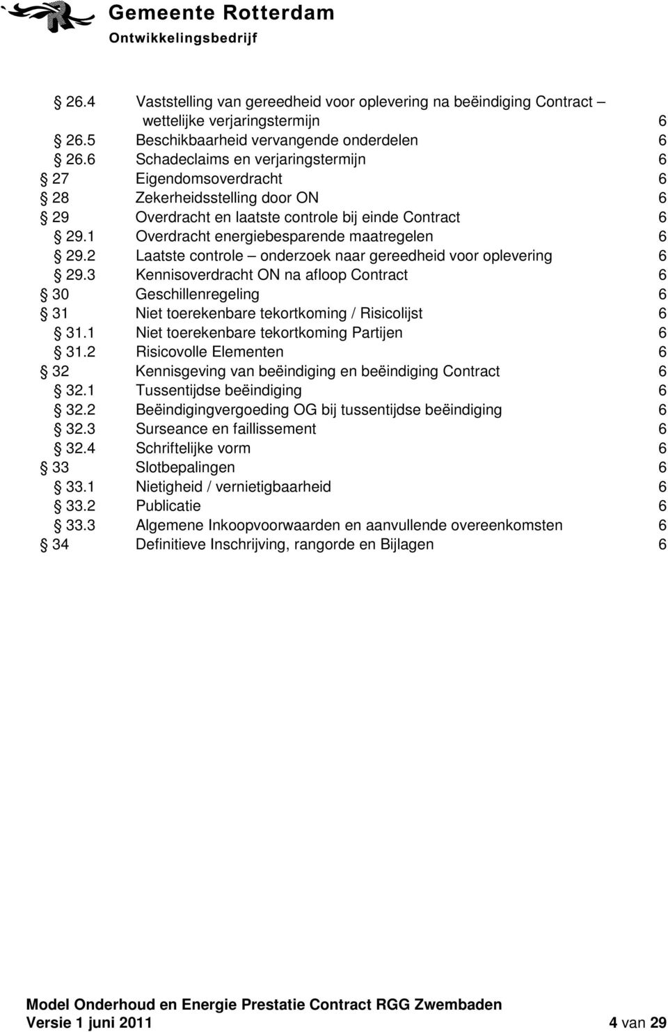 1 Overdracht energiebesparende maatregelen 6 29.2 Laatste controle onderzoek naar gereedheid voor oplevering 6 29.