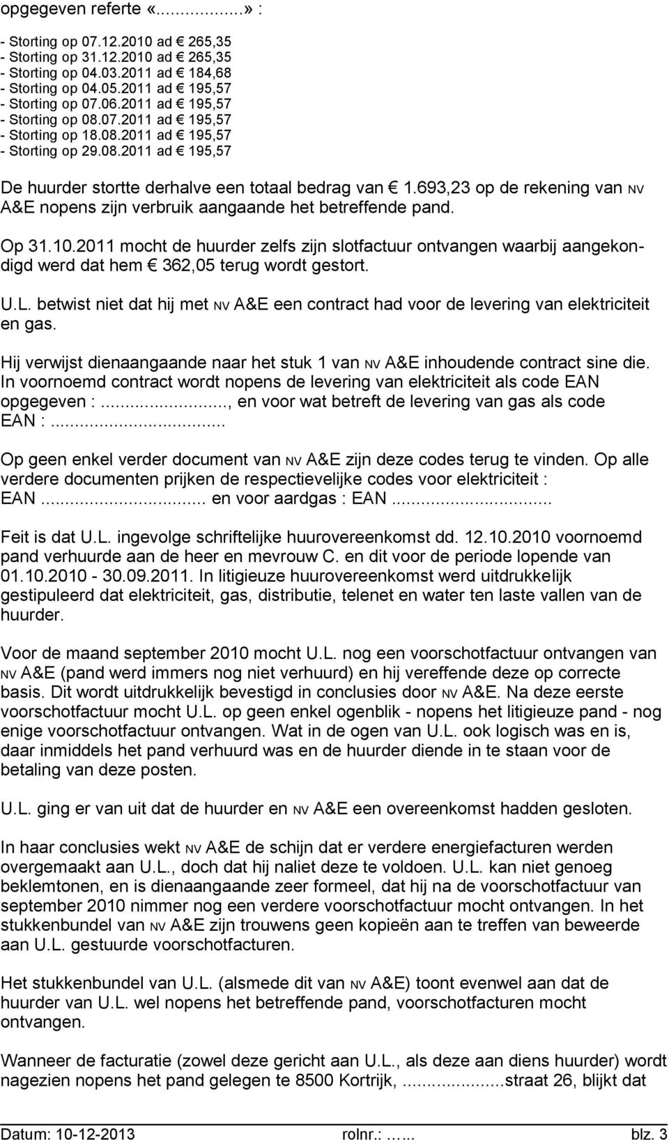 693,23 op de rekening van NV A&E nopens zijn verbruik aangaande het betreffende pand. Op 31.10.