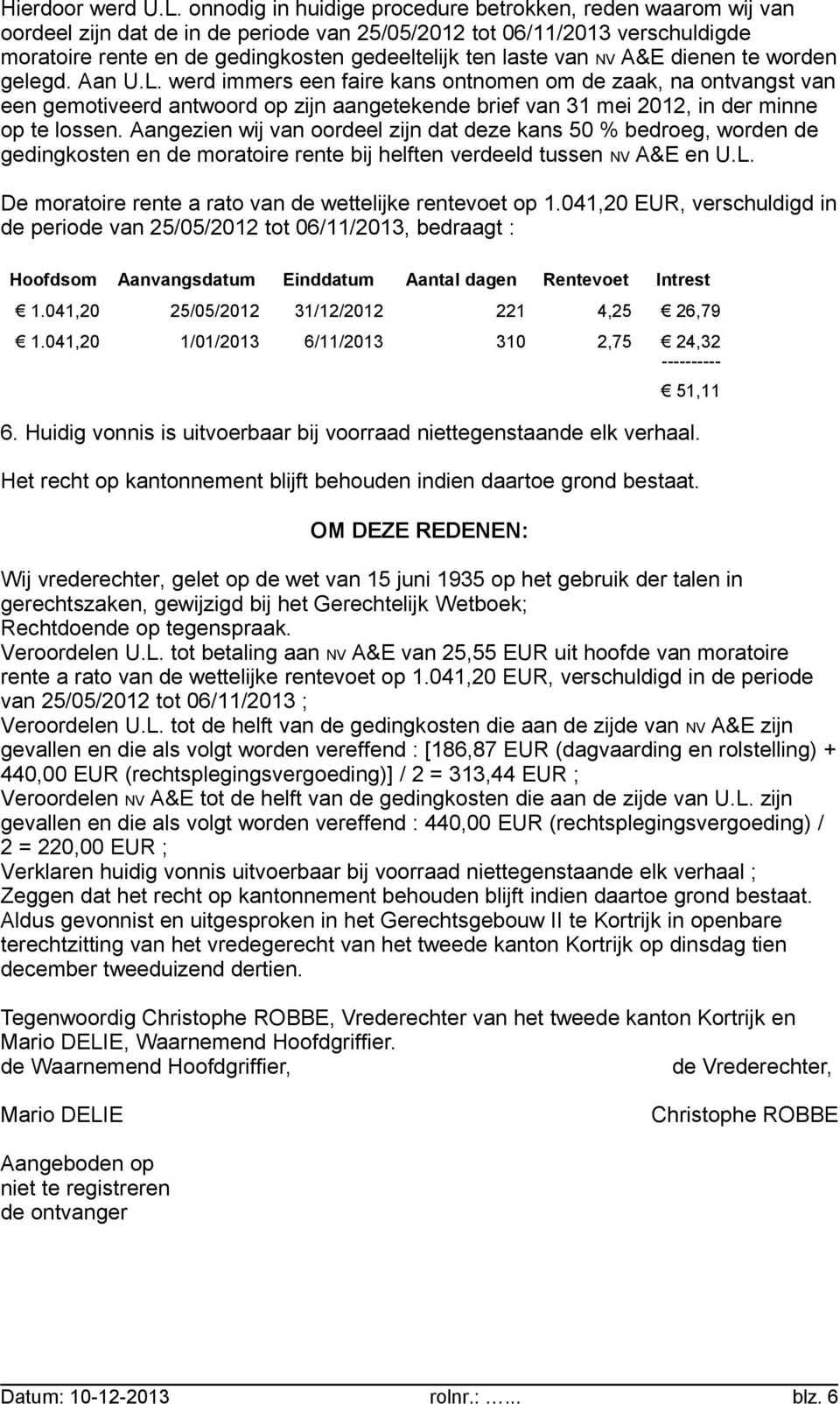 van NV A&E dienen te worden gelegd. Aan U.L.