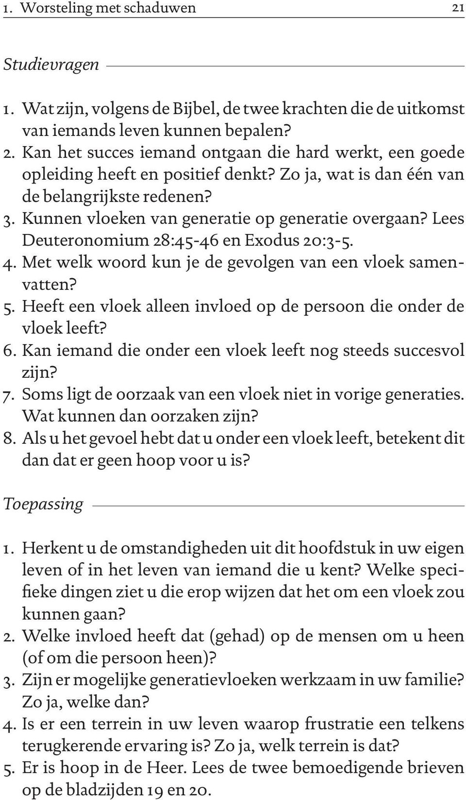 Met welk woord kun je de gevolgen van een vloek samenvatten? 5. Heeft een vloek alleen invloed op de persoon die onder de vloek leeft? 6.