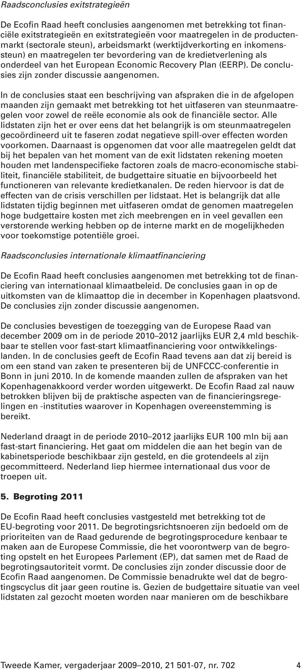 De conclusies zijn zonder discussie aangenomen.