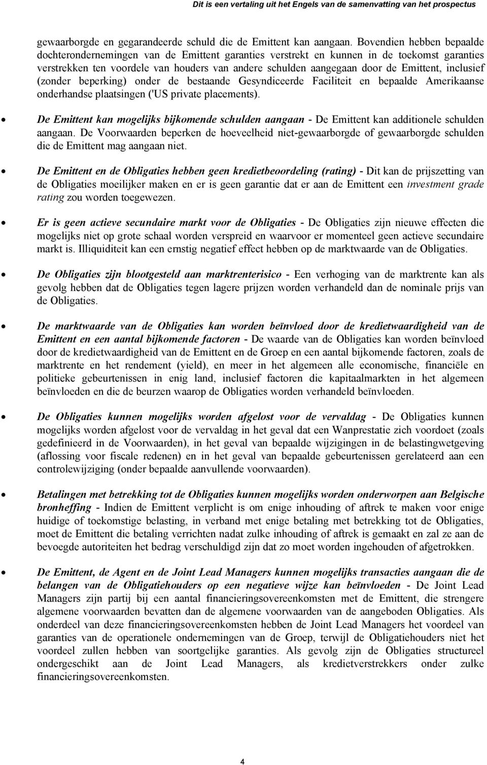 Emittent, inclusief (zonder beperking) onder de bestaande Gesyndiceerde Faciliteit en bepaalde Amerikaanse onderhandse plaatsingen ('US private placements).