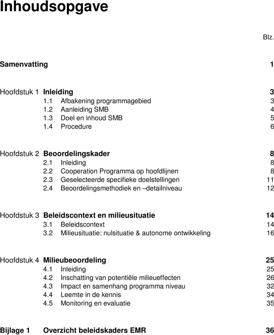 4 Beoordelingsmethodiek en detailniveau 12 Hoofdstuk 3 Beleidscontext en milieusituatie 14 3.1 Beleidscontext 14 3.