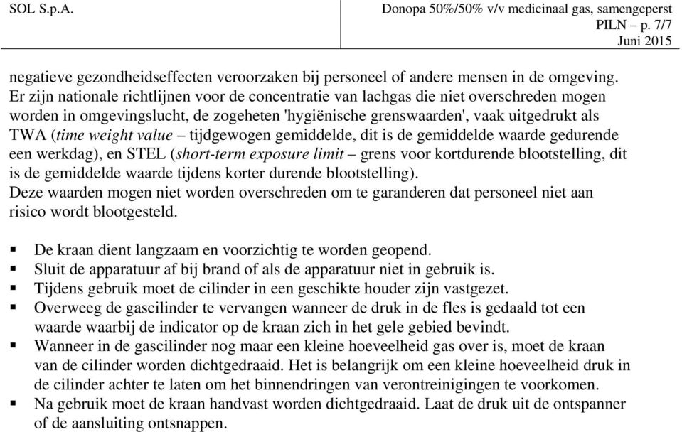 value tijdgewogen gemiddelde, dit is de gemiddelde waarde gedurende een werkdag), en STEL (short-term exposure limit grens voor kortdurende blootstelling, dit is de gemiddelde waarde tijdens korter