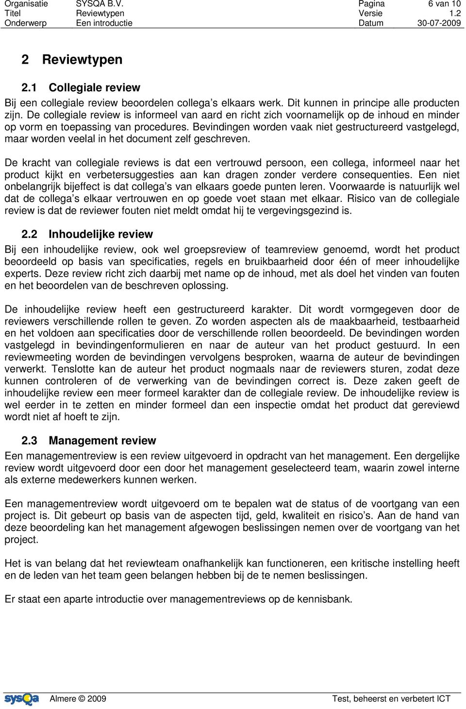 Bevindingen worden vaak niet gestructureerd vastgelegd, maar worden veelal in het document zelf geschreven.