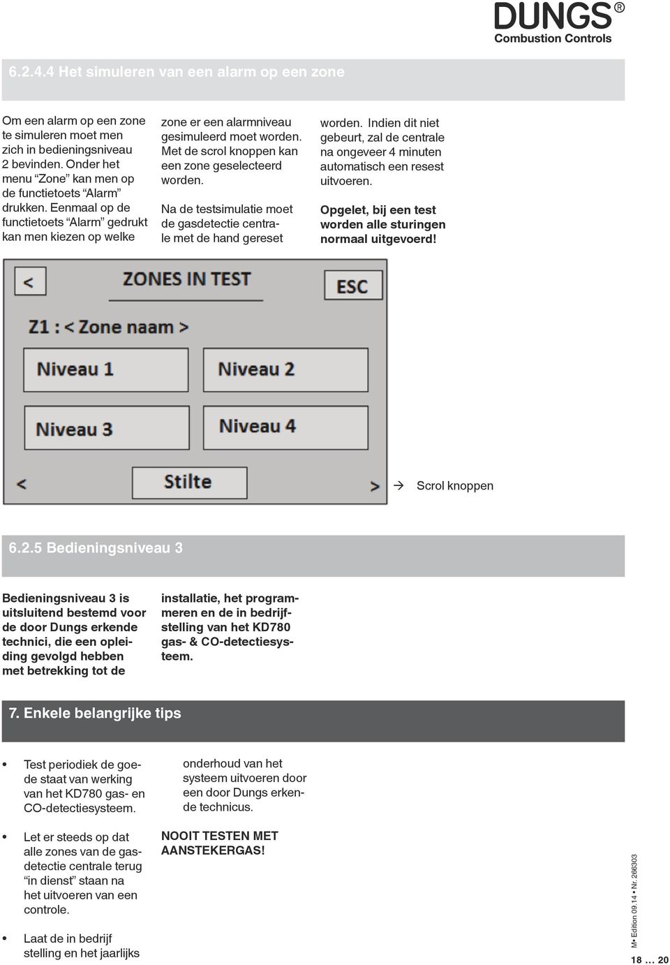 Na de testsimulatie moet de gasdetectie centrale met de hand gereset worden. Indien dit niet gebeurt, zal de centrale na ongeveer 4 minuten automatisch een resest uitvoeren.