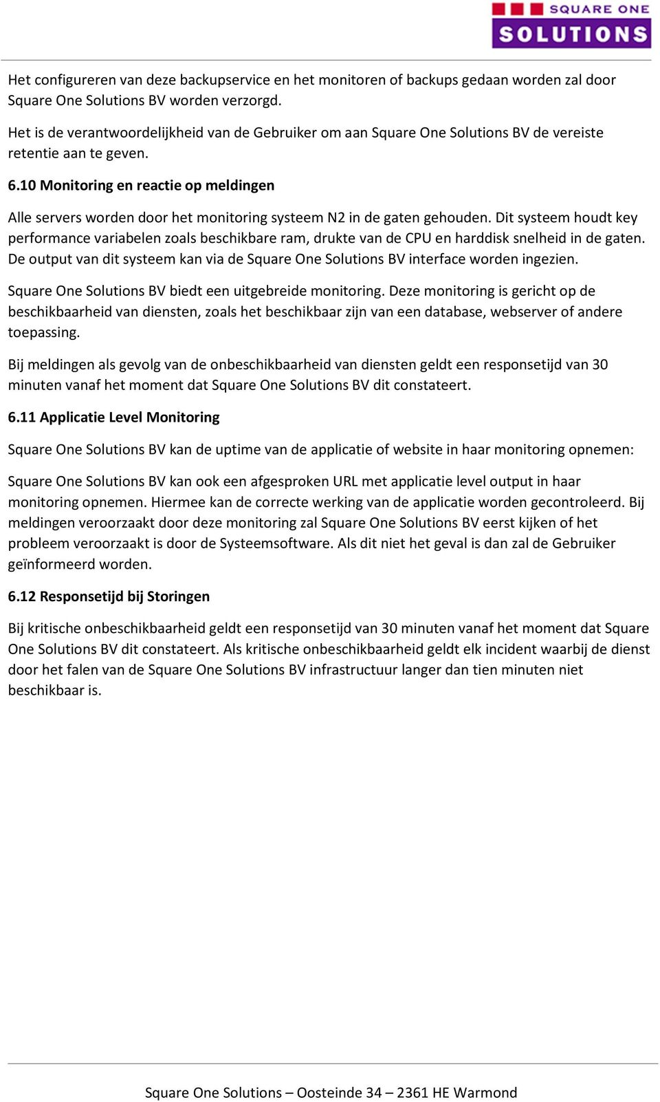 10 Monitoring en reactie op meldingen Alle servers worden door het monitoring systeem N2 in de gaten gehouden.