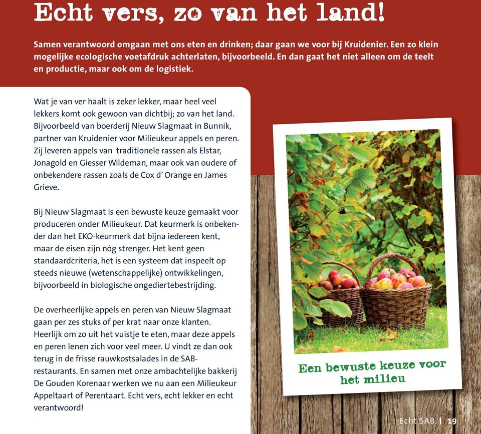 Bijvoorbeeld van boerderij Nieuw Slagmaat in Bunnik, partner van Kruidenier voor Milieukeur appels en peren.