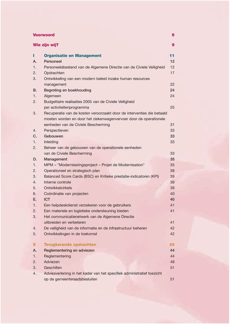 Budgettaire realisaties 2005 van de Civiele Veiligheid per activiteitenprogramma 25 3.