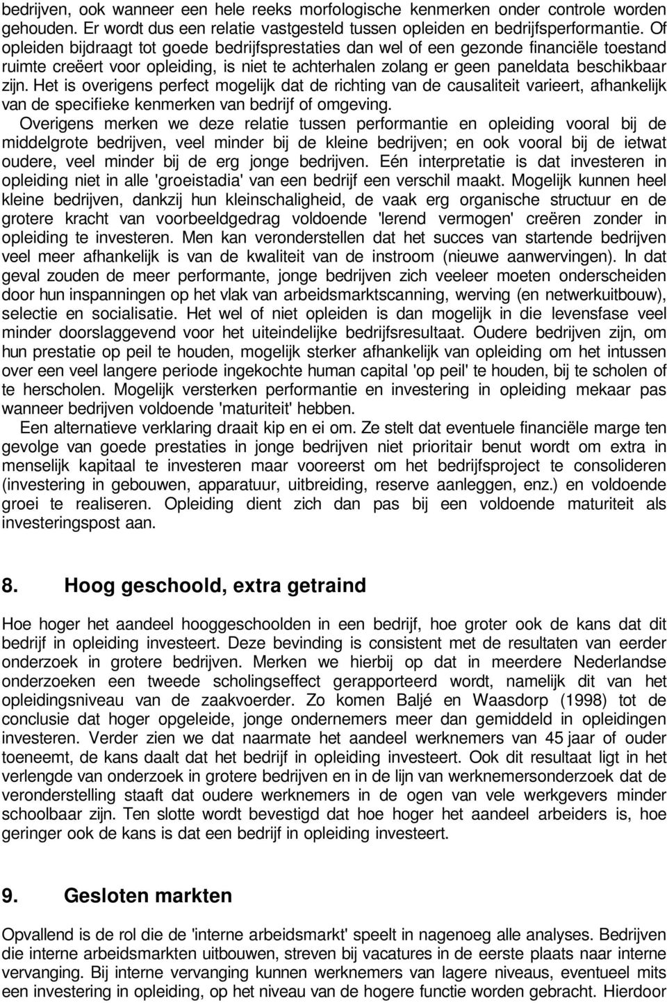 Het is overigens perfect mogelijk dat de richting van de causaliteit varieert, afhankelijk van de specifieke kenmerken van bedrijf of omgeving.