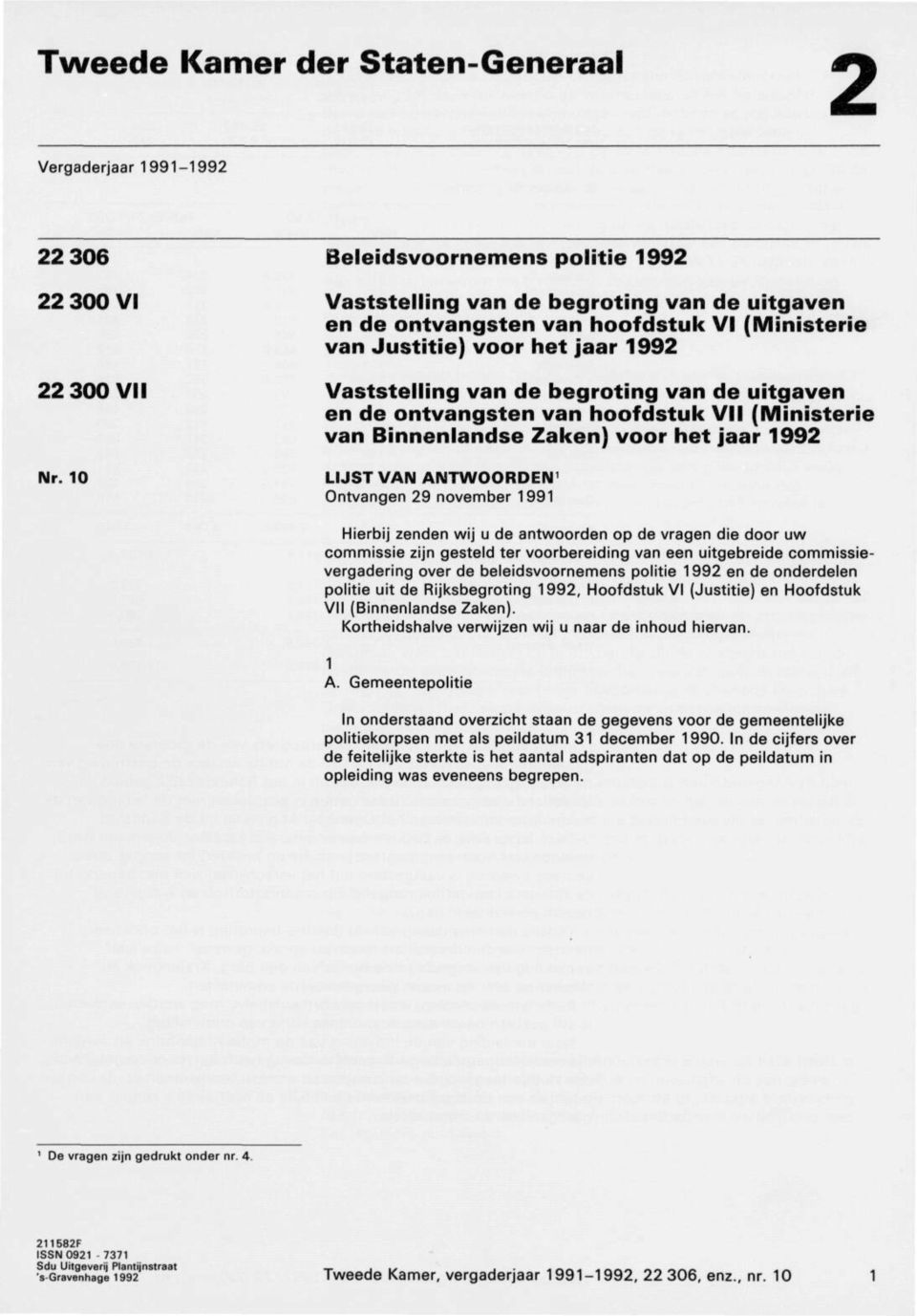 uitgaven en de ontvangsten van hoofdstuk VII (Ministerie van Binnenlandse Zaken) voor het jaar 1992 LIJST VAN ANTWOORDEN 1 Ontvangen 29 november 1991 Hierbij zenden wij u de antwoorden op de vragen