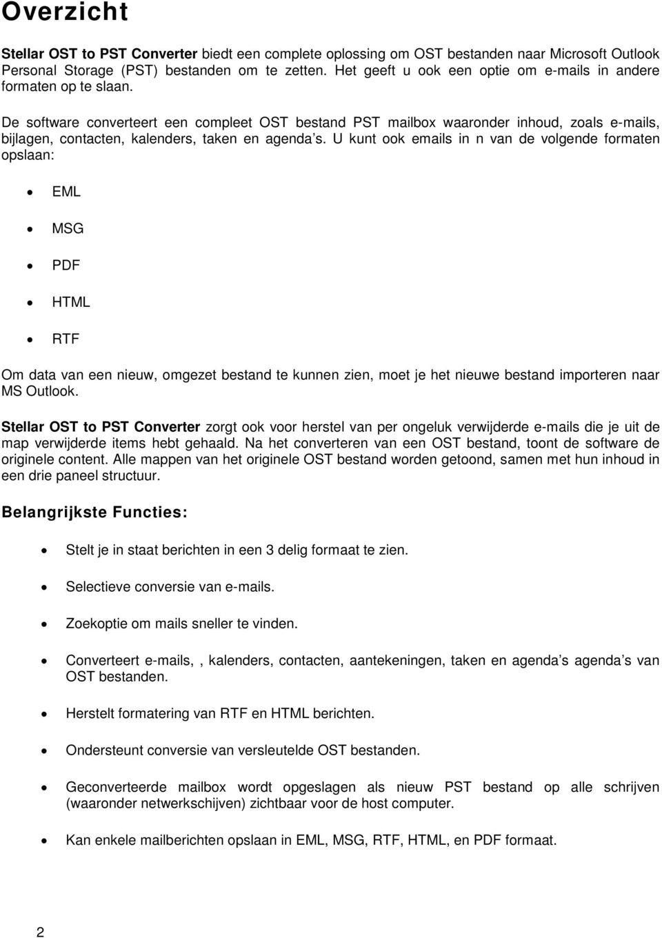 De software converteert een compleet OST bestand PST mailbox waaronder inhoud, zoals e-mails, bijlagen, contacten, kalenders, taken en agenda s.