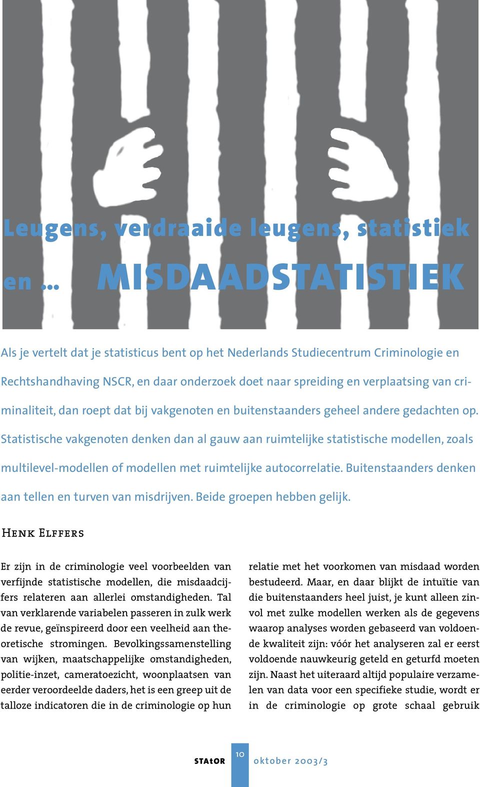 Statistische vakgenoten denken dan al gauw aan ruimtelijke statistische modellen, zoals multilevel-modellen of modellen met ruimtelijke autocorrelatie.