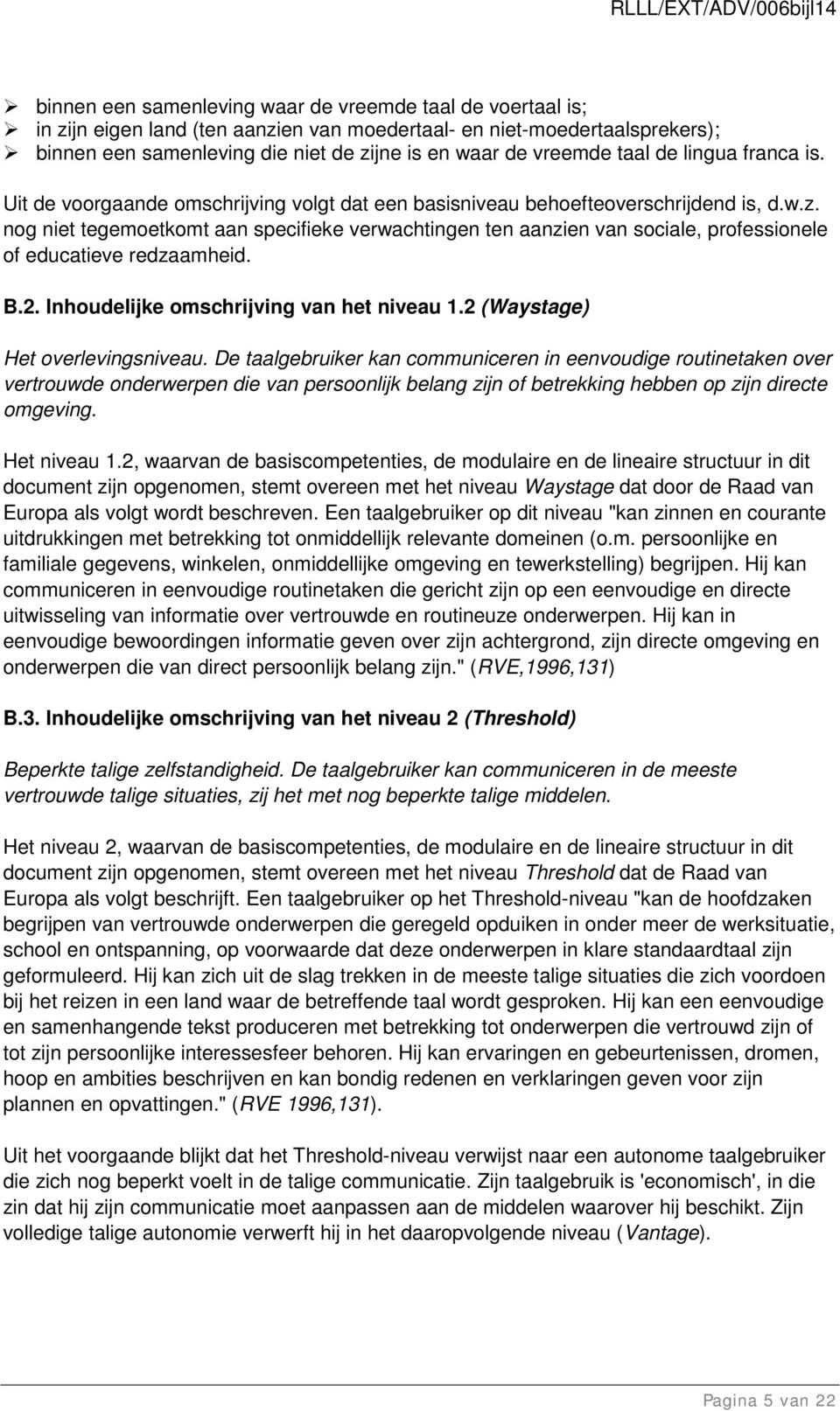 B.2. Inhoudelijke omschrijving van het niveau 1.2 (Waystage) Het overlevingsniveau.