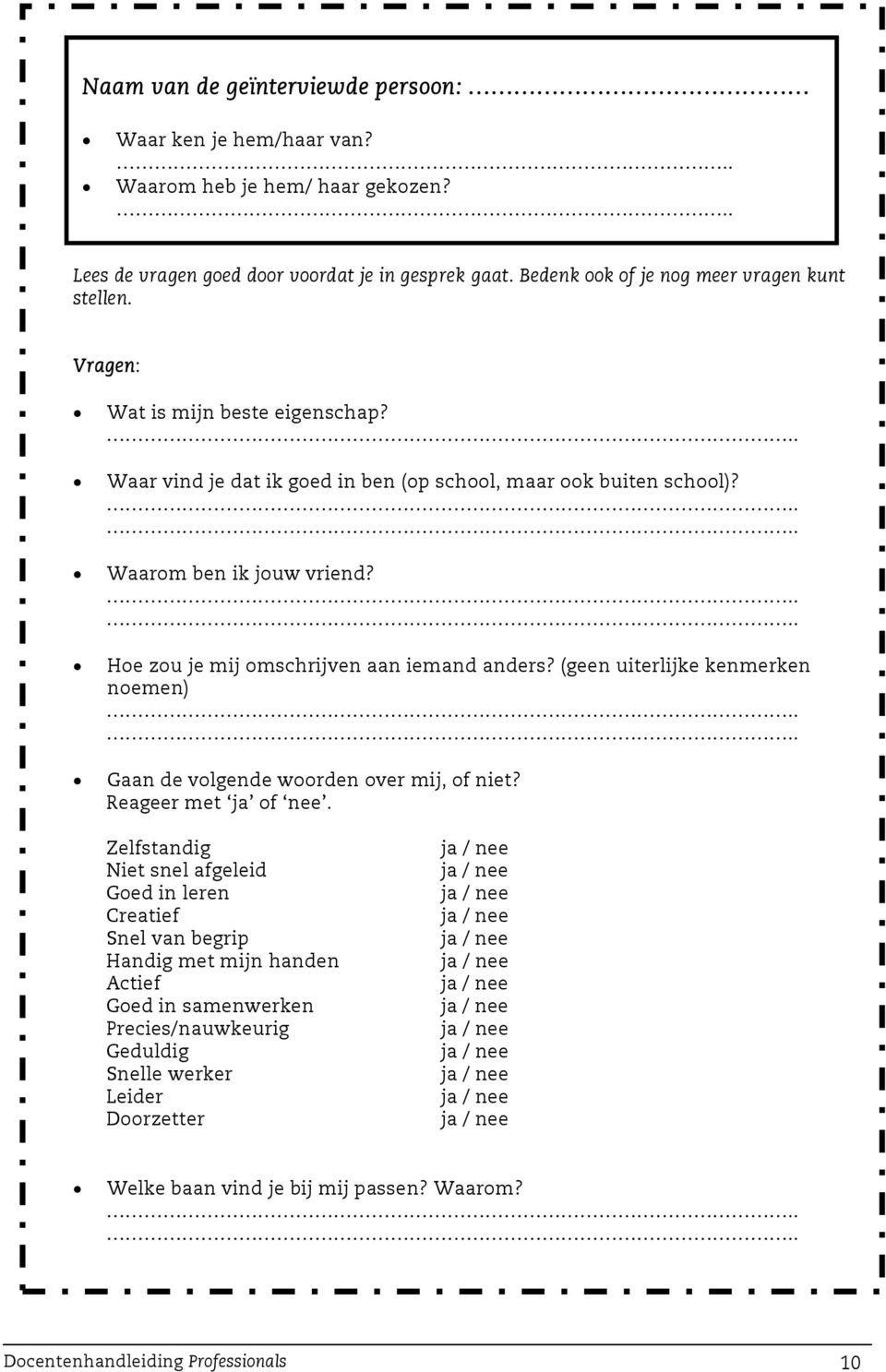 (geen uiterlijke kenmerken noemen).... Gaan de volgende woorden over mij, of niet? Reageer met ja of nee.