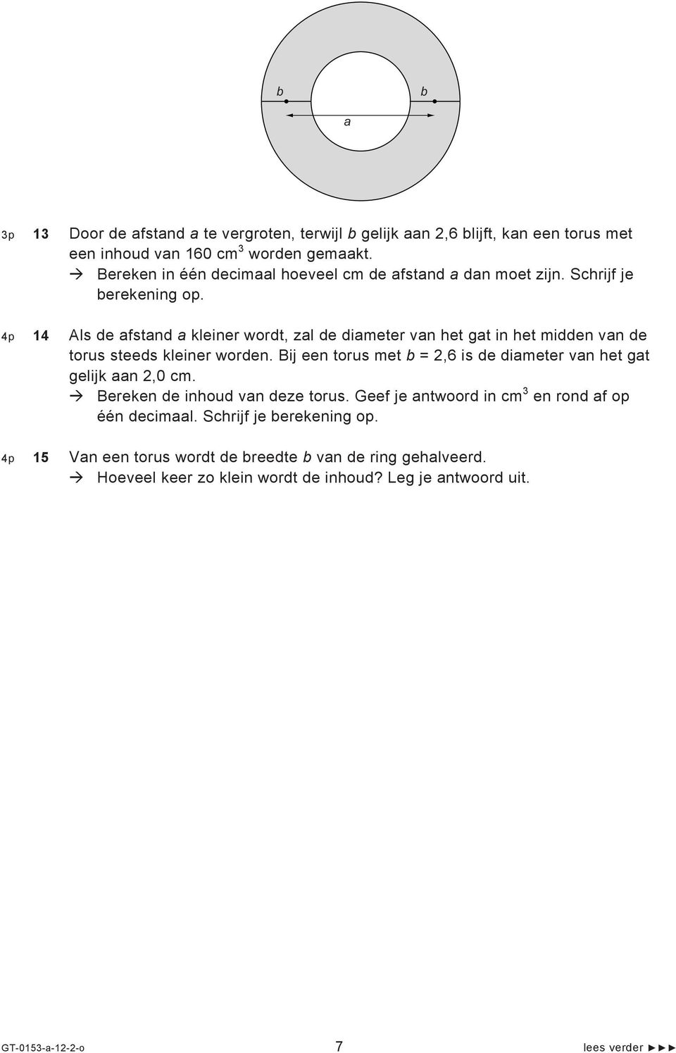 4p 14 Als de afstand a kleiner wordt, zal de diameter van het gat in het midden van de torus steeds kleiner worden.