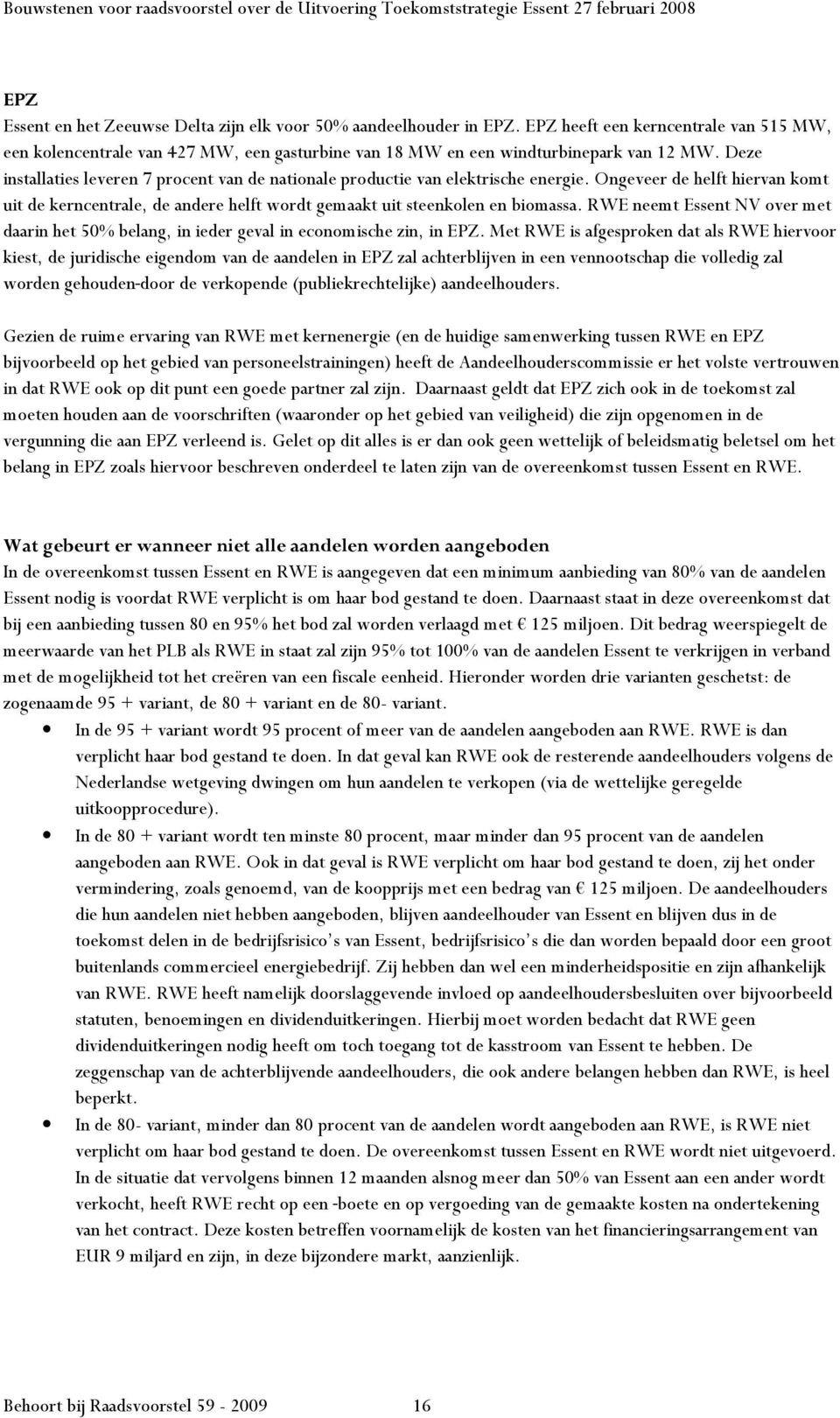 RWE neemt Essent NV over met daarin het 50% belang, in ieder geval in economische zin, in EPZ.