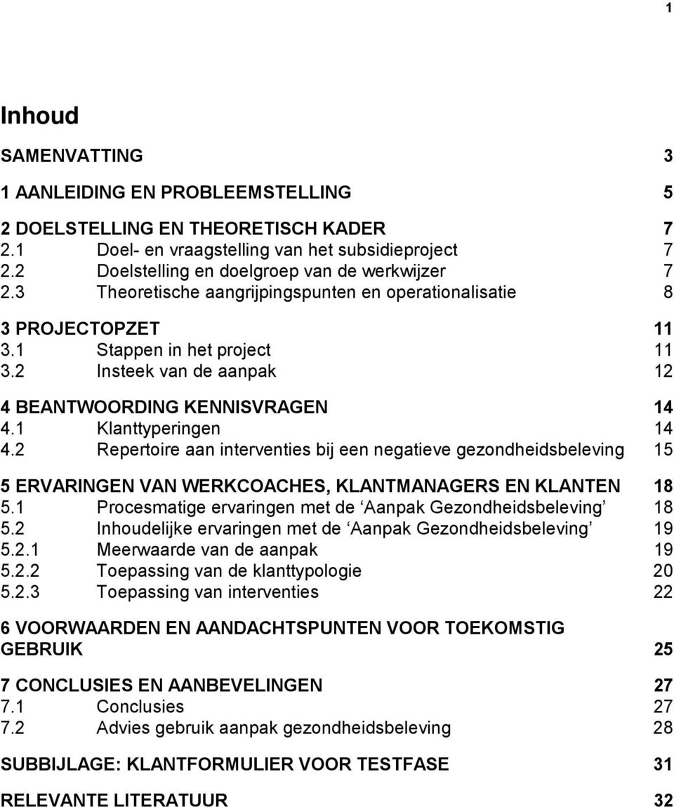 2 Insteek van de aanpak 12 4 BEANTWOORDING KENNISVRAGEN 14 4.1 Klanttyperingen 14 4.