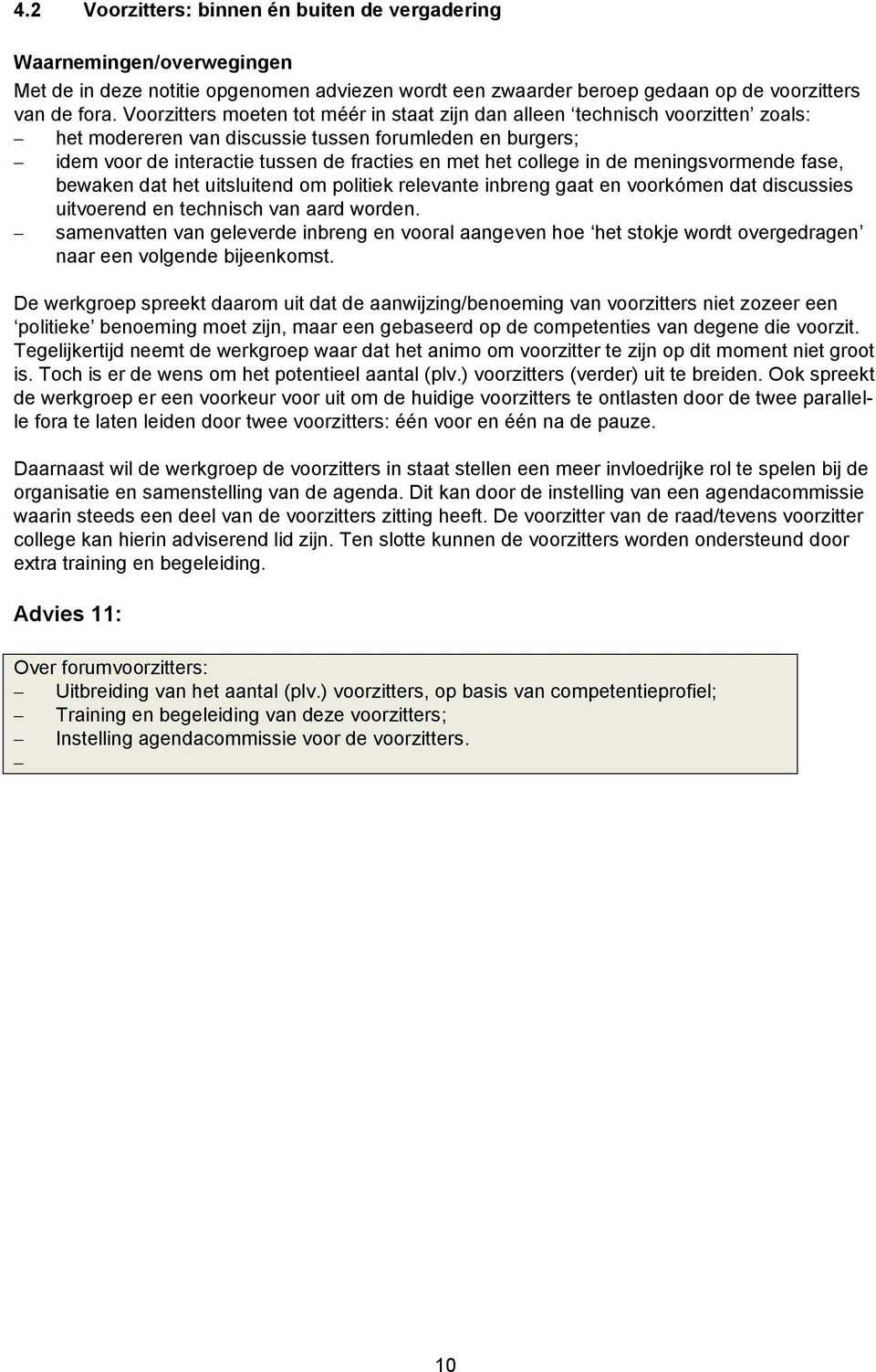 college in de meningsvormende fase, bewaken dat het uitsluitend om politiek relevante inbreng gaat en voorkómen dat discussies uitvoerend en technisch van aard worden.