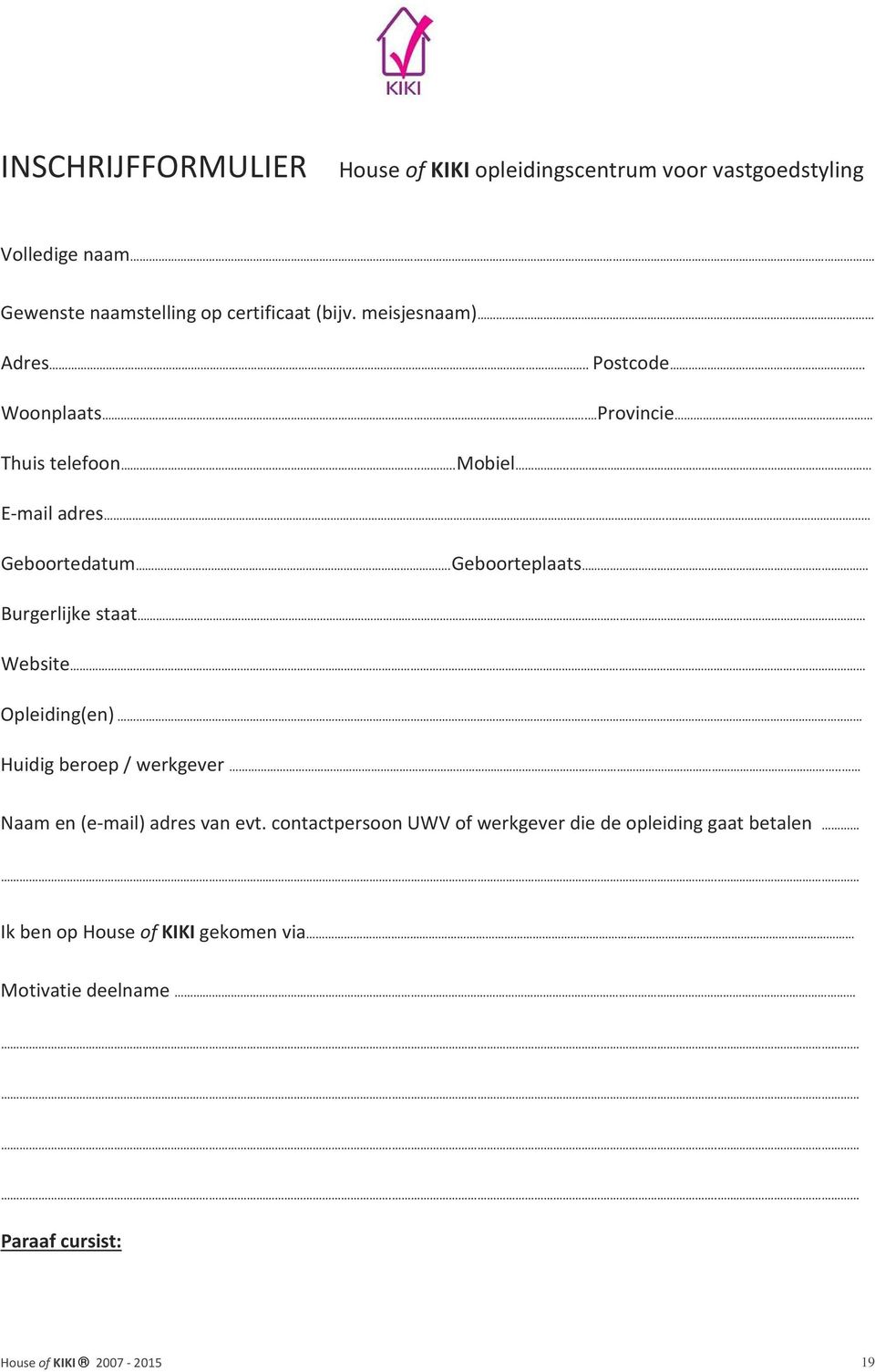 Burgerlijke staat Website... Opleiding(en).. Huidig beroep / werkgever.. Naam en (e-mail) adres van evt.