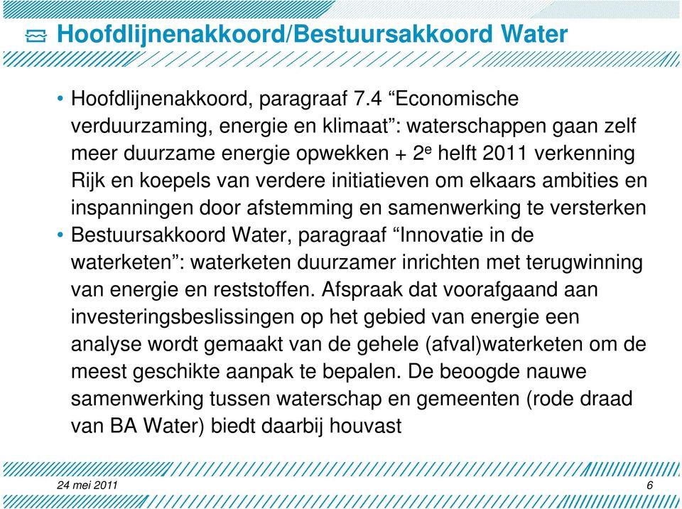 ambities en inspanningen door afstemming en samenwerking te versterken Bestuursakkoord Water, paragraaf Innovatie in de waterketen : waterketen duurzamer inrichten i met terugwinning i van