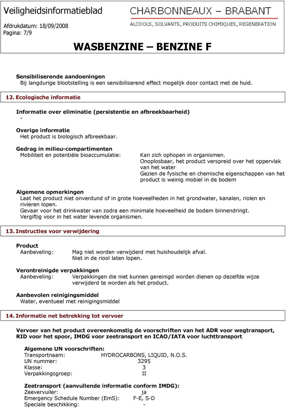 Gedrag in milieu-compartimenten Mobiliteit en potentiële bioaccumulatie: Kan zich ophopen in organismen.