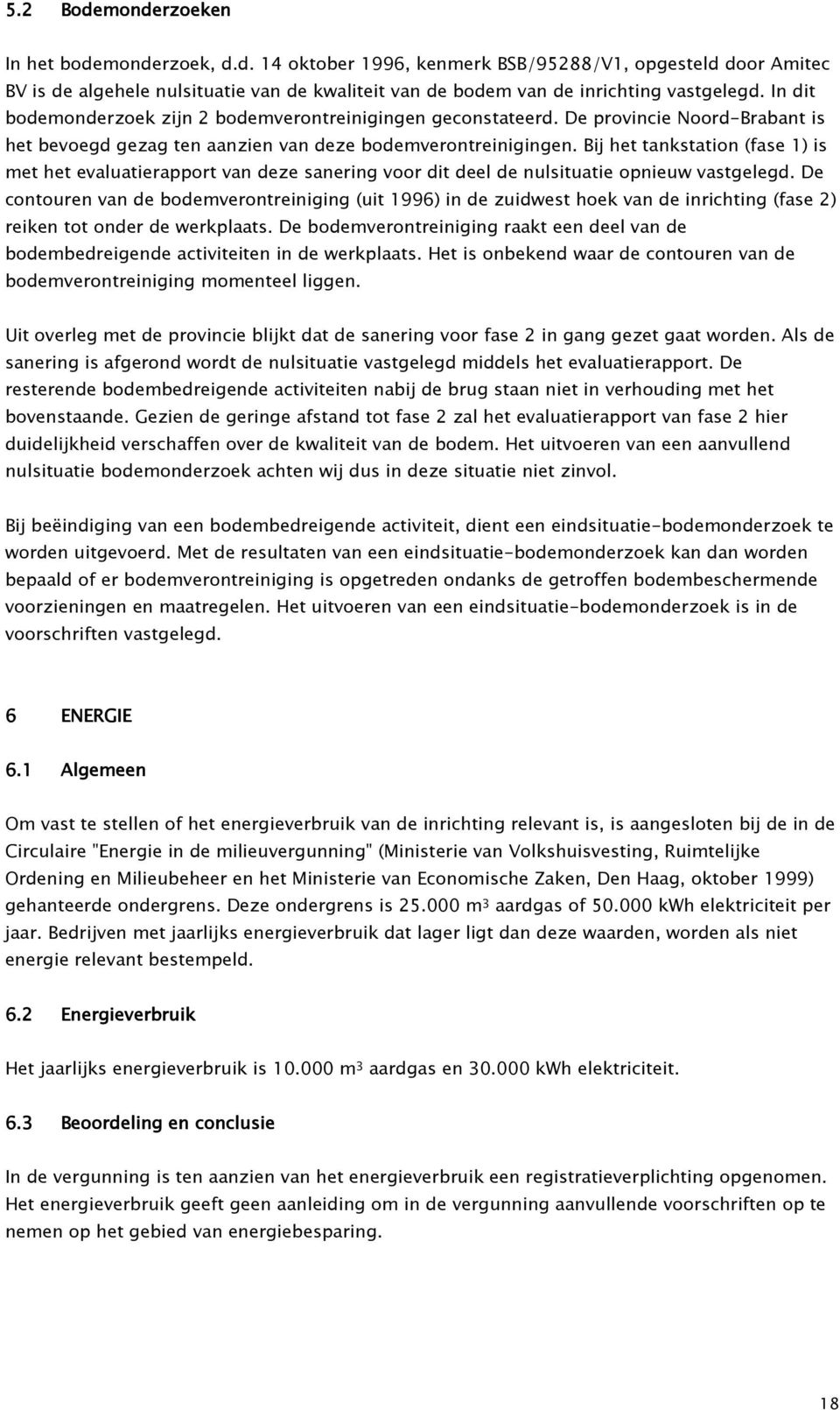 Bij het tankstation (fase 1) is met het evaluatierapport van deze sanering voor dit deel de nulsituatie opnieuw vastgelegd.