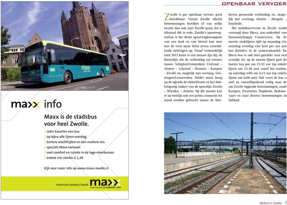 Vanaf vermoedelijk eind 2012 komt er een nieuwe lijn bij: de Hanzelijn, die de verbinding zal vormen tussen Schiphol/Amsterdam Centraal - Almere - Lelystad - Dronten - Kampen - Zwolle en, mogelijk