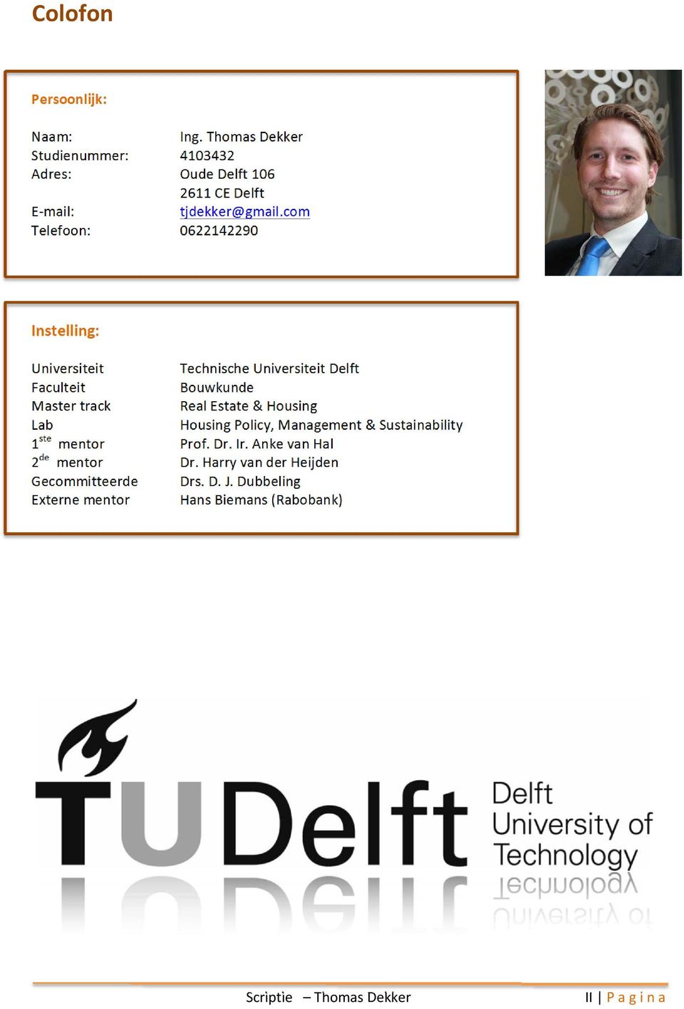 com Telefoon: 0622142290 Instelling: Universiteit Technische Universiteit Delft Faculteit Bouwkunde Master track Real