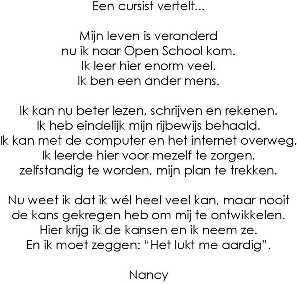 Ik kan met de computer en het internet overweg.