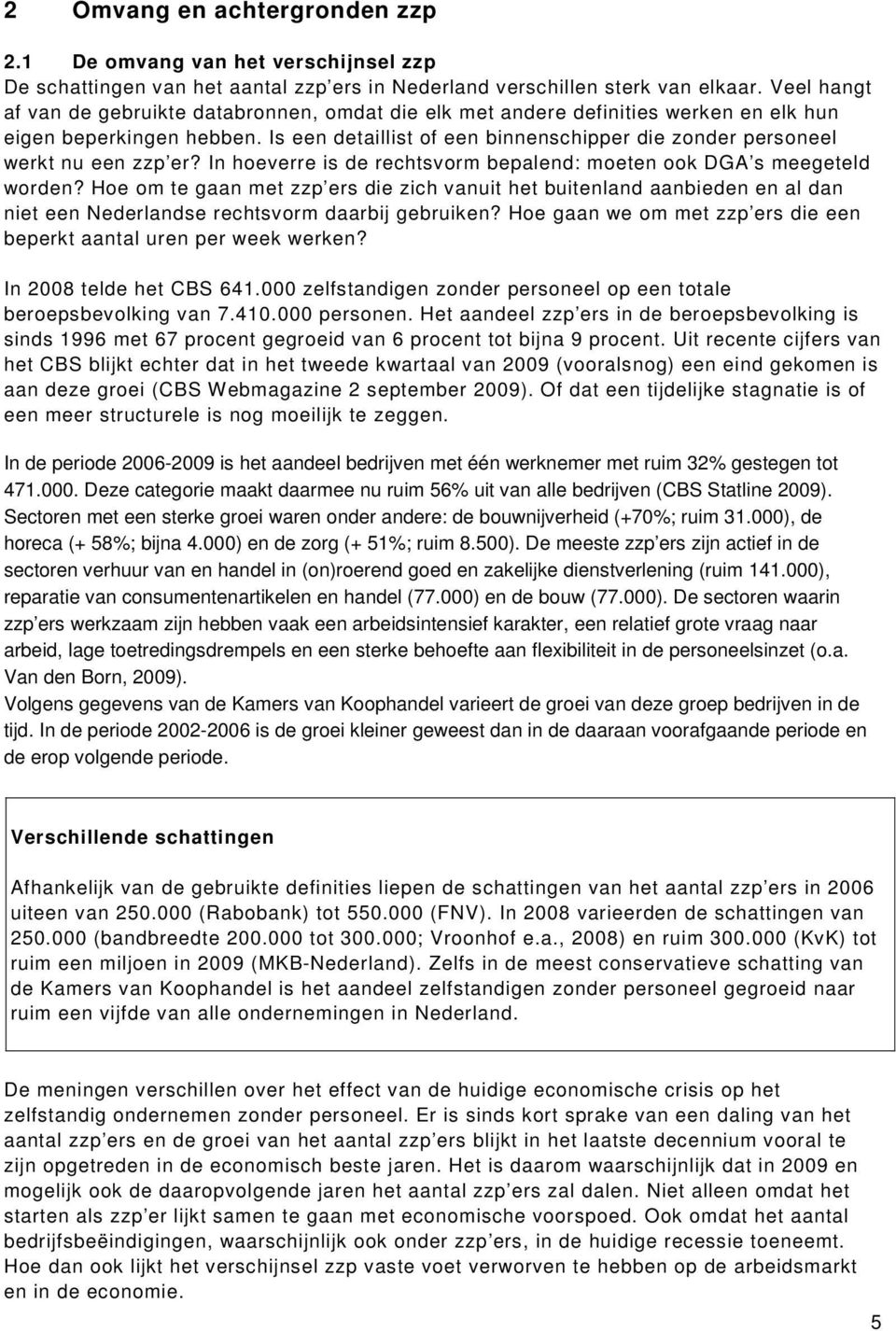 Is een detaillist of een binnenschipper die zonder personeel werkt nu een zzp er? In hoeverre is de rechtsvorm bepalend: moeten ook DGA s meegeteld worden?