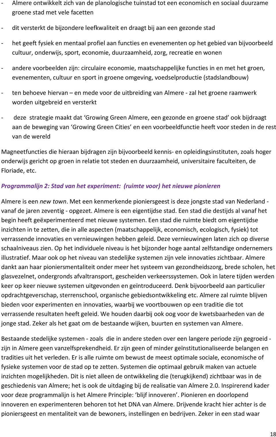 zijn: circulaire economie, maatschappelijke functies in en met het groen, evenementen, cultuur en sport in groene omgeving, voedselproductie (stadslandbouw) - ten behoeve hiervan en mede voor de