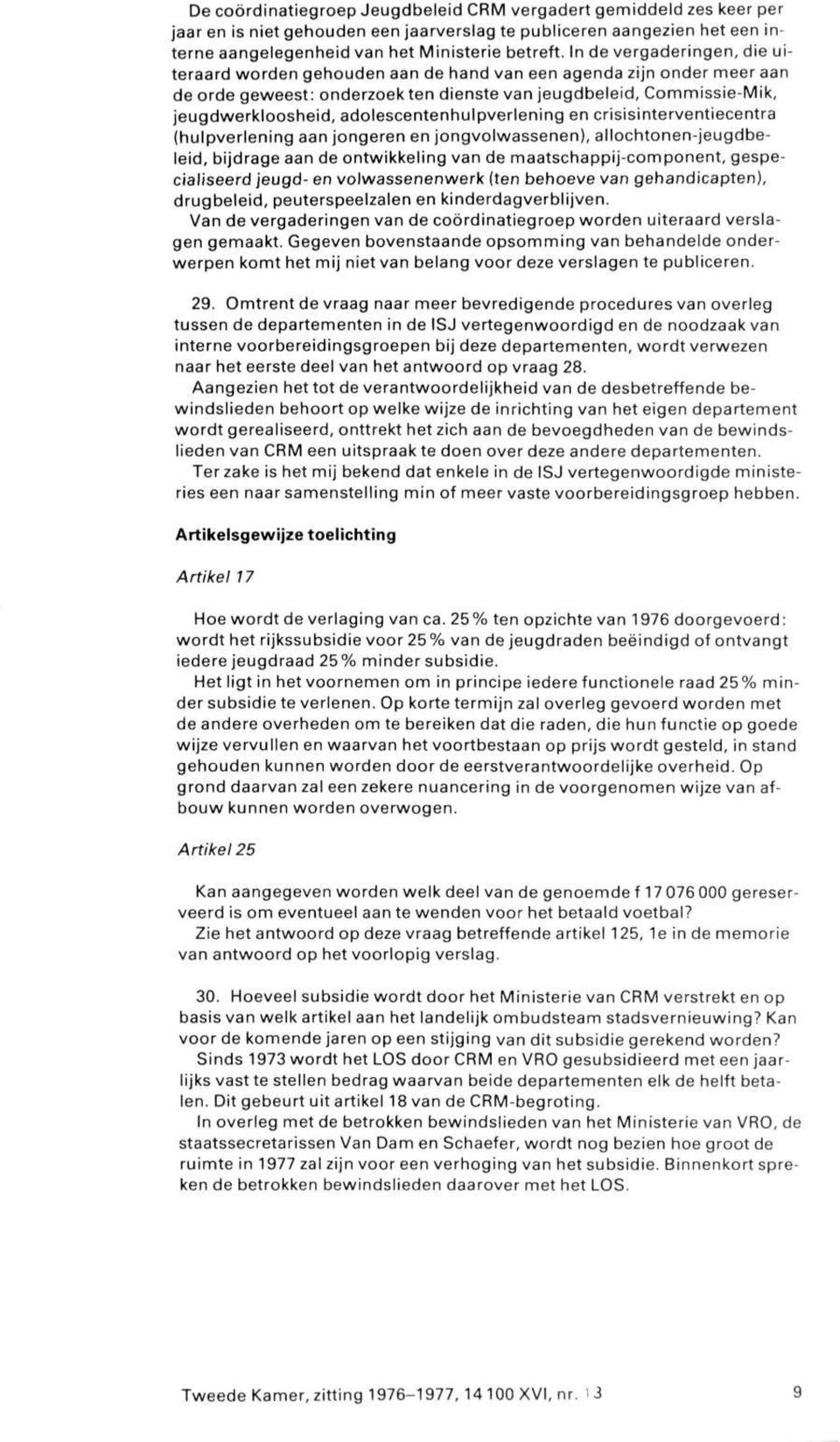 adolescentenhulpverlening en crisisinterventiecentra (hulpverlening aan jongeren en jongvolwassenen), allochtonen-jeugdbeleid, bijdrage aan de ontwikkeling van de maatschappij-component,