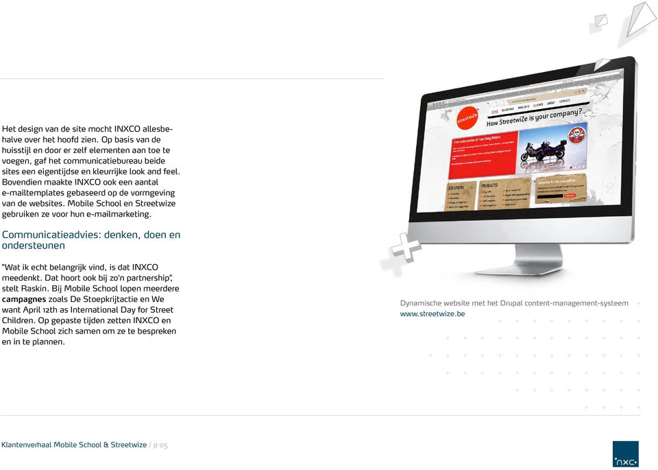 Bovendien maakte INXCO ook een aantal e-mailtemplates gebaseerd op de vormgeving van de websites. Mobile School en Streetwize gebruiken ze voor hun e-mailmarketing.
