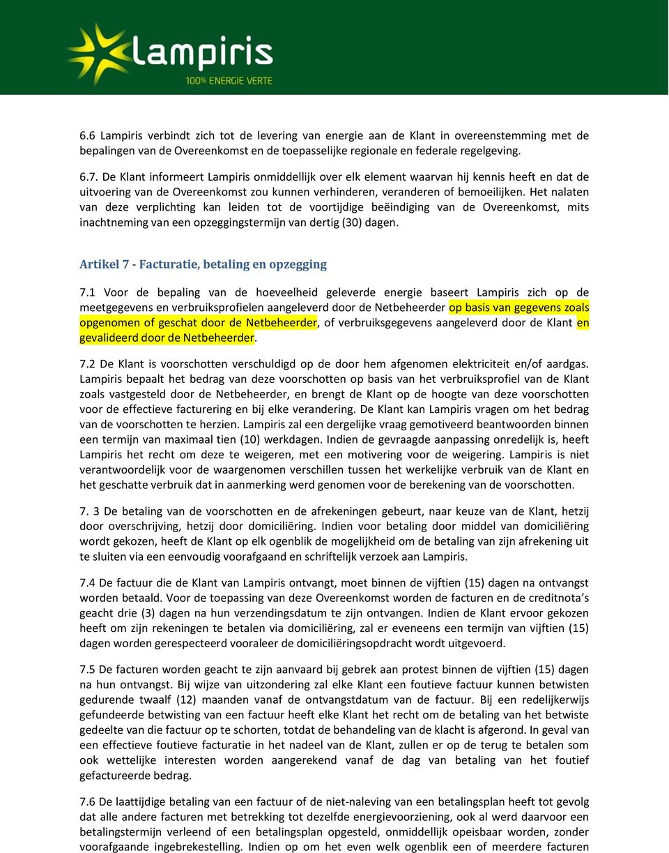 Het nalaten van deze verplichting kan leiden tot de voortijdige beëindiging van de Overeenkomst, mits inachtneming van een opzeggingstermijn van dertig (30) dagen.