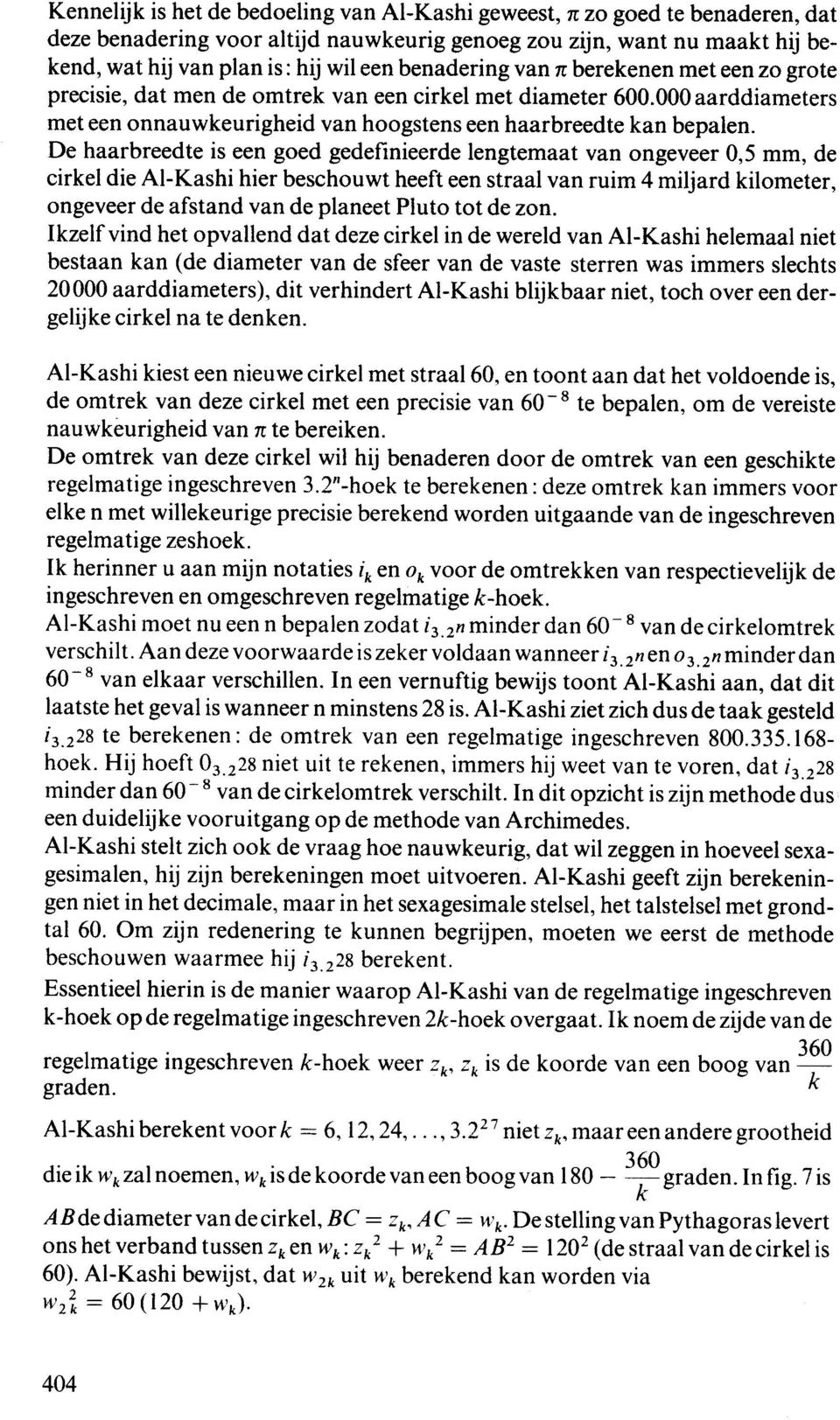 De haarbreedte is een ged gedefinieerde lengtemaat van ngeveer 0,5 mm, de cirkel die Al-Kashi hier beschuwt heeft een straal van ruim 4 miljard kilmeter, ngeveer de afstand van de planeet Plut tt de